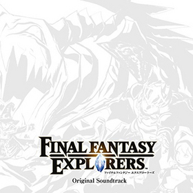 FINAL FANTASY EXPLORERS Original Soundtrack 